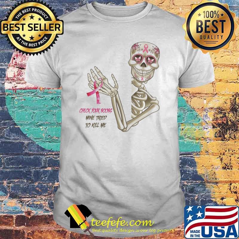 Breast Cancer Awareness check your boobs mine tried to kill me skull shirt Breast Cancer Awareness check your boobs mine tried to kill me skull shirt