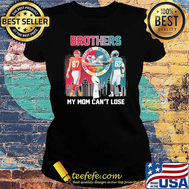 Brothers my mom can't lose Kansas city Chiefs Philadelphia Eagles champions 2022 s Ladies tee Brothers my mom can't lose Kansas city Chiefs Philadelphia Eagles champions 2022 s Ladies tee