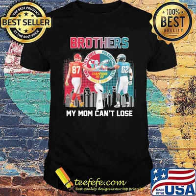 Brothers my mom can't lose Kansas city Chiefs Philadelphia Eagles champions 2022 shirt