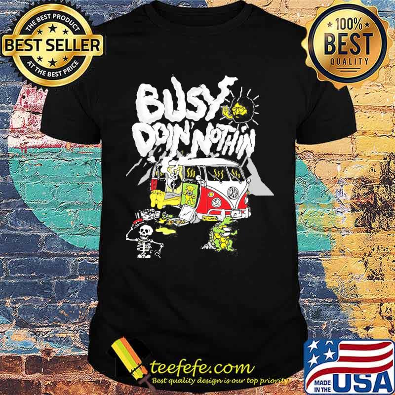 Busy doin nothin Dead bears hippie s Unisex Busy doin nothin Dead bears hippie s Unisex