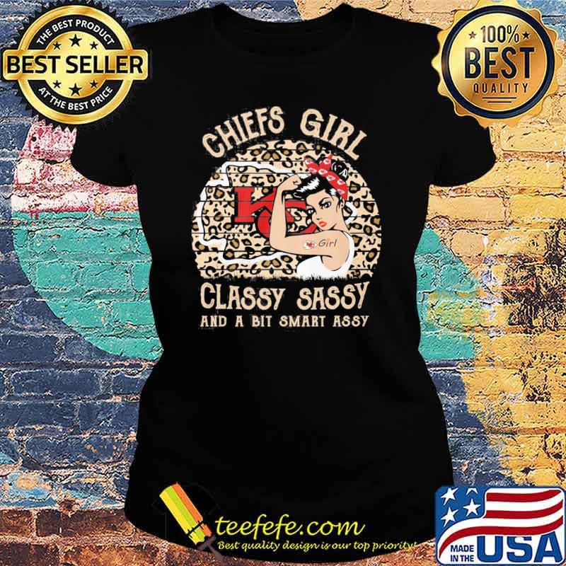 Chiefs girl classy sassy and a bit smart assy leopart Strong girl s Ladies tee Chiefs girl classy sassy and a bit smart assy leopart Strong girl s Ladies tee