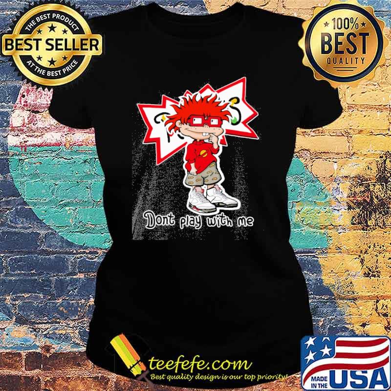 Chuckie Finster Don't play with me s Ladies tee Chuckie Finster Don't play with me s Ladies tee