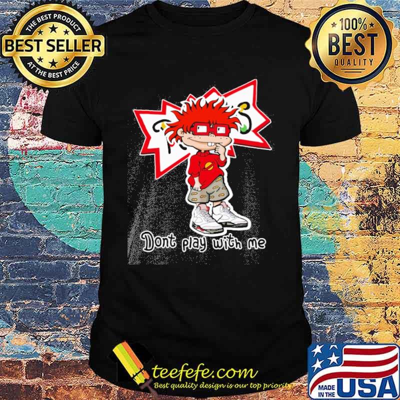Chuckie Finster Don't play with me shirt