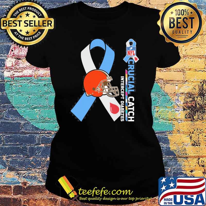 Cleveland Browns Crucial catch intercept Diabetes NFL s Ladies tee Cleveland Browns Crucial catch intercept Diabetes NFL s Ladies tee