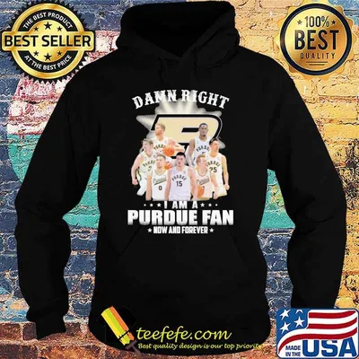Damn right I am a Purdue fan now and forever shirt