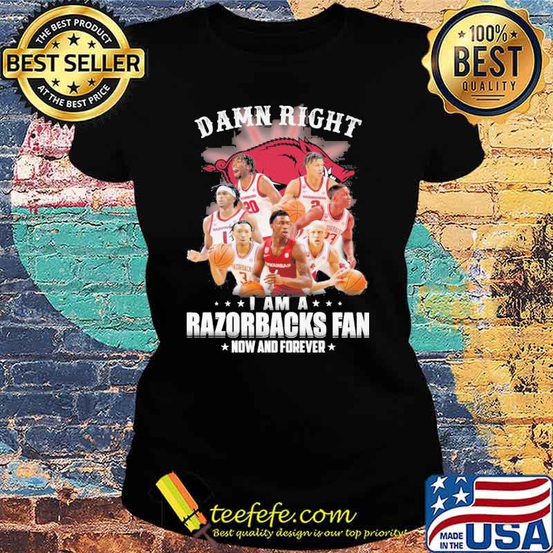 Damn right I am a Razorbacks fan now and forever s Ladies tee Damn right I am a Razorbacks fan now and forever s Ladies tee