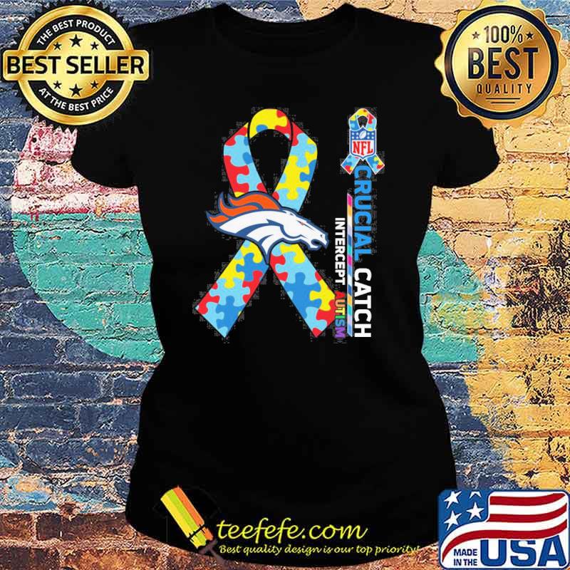 Denver Broncos Crucial catch intercept Autism NFL s Ladies tee Denver Broncos Crucial catch intercept Autism NFL s Ladies tee