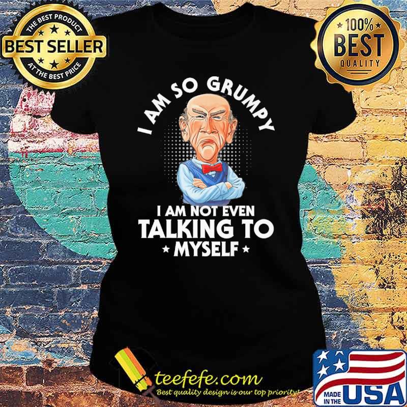 Dr Seuss I am so grumpy I am not even talking to myself s Ladies tee Dr Seuss I am so grumpy I am not even talking to myself s Ladies tee