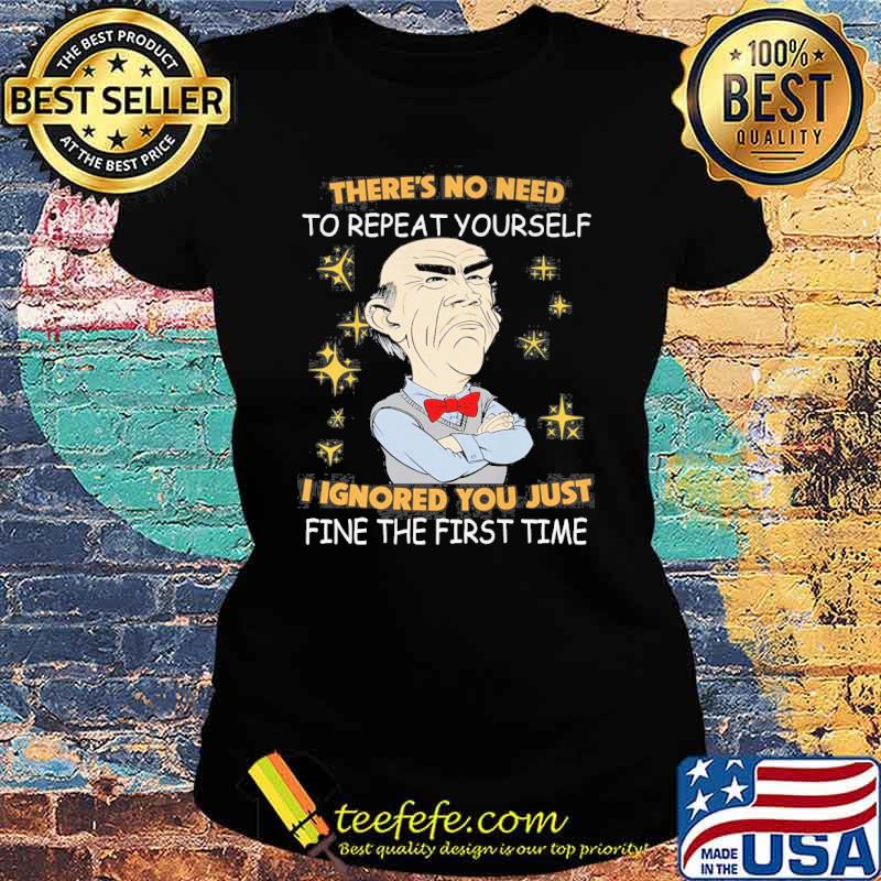 Dr Seuss there's no need to repeat yourself I ignored you just fine the first time s Ladies tee Dr Seuss there's no need to repeat yourself I ignored you just fine the first time s Ladies tee