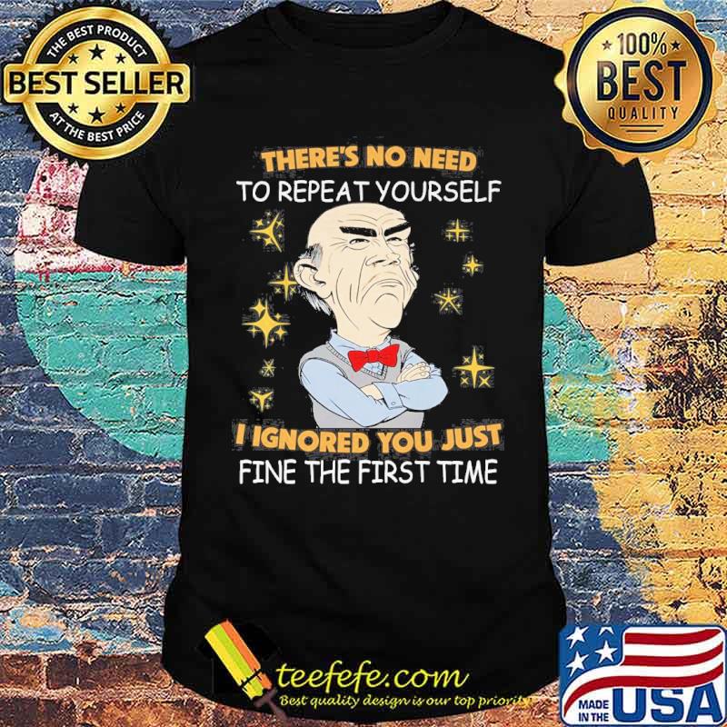 Dr Seuss there's no need to repeat yourself I ignored you just fine the first time s Unisex Dr Seuss there's no need to repeat yourself I ignored you just fine the first time s Unisex