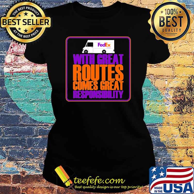 FedEx with great routes comes great responsibility s Ladies tee FedEx with great routes comes great responsibility s Ladies tee
