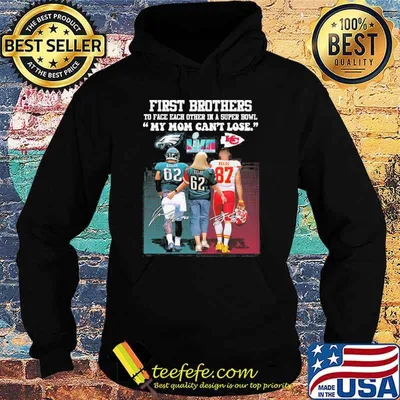 First brothers to face each other in a super bowl my mom can't lose Eagles Kansas city Chiefs Kelce signatures shirt