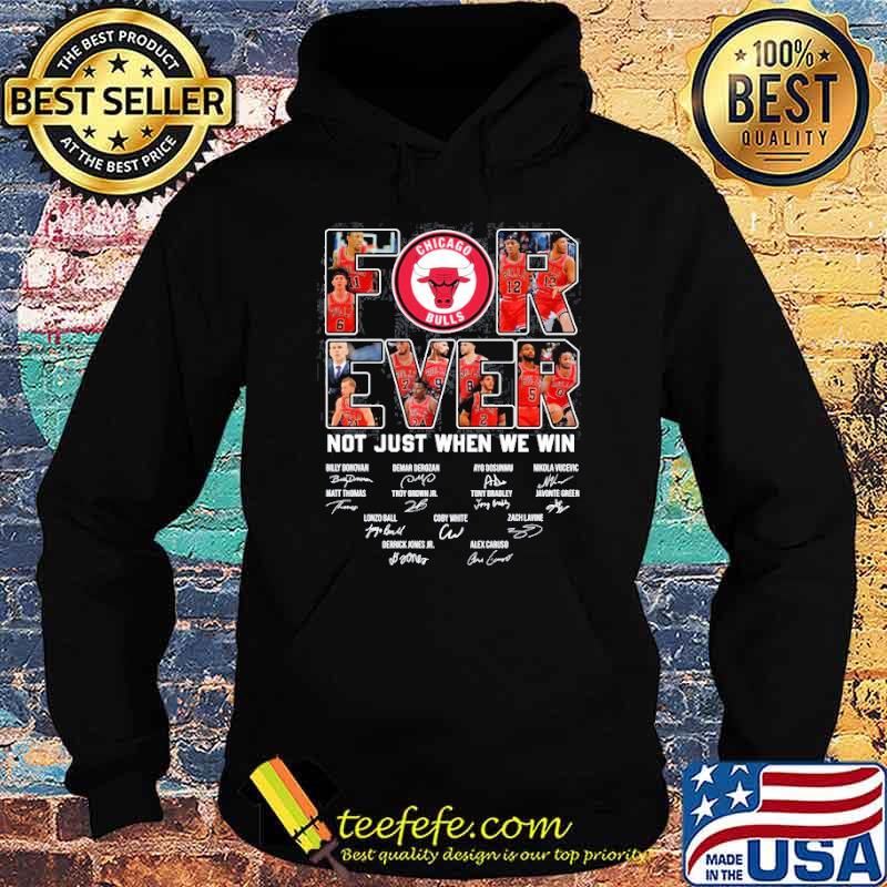 Forever not just when we win Chicago Bulls signatures s Hoodie Forever not just when we win Chicago Bulls signatures s Hoodie