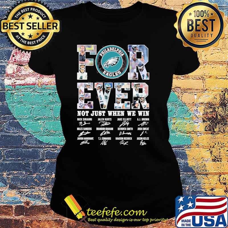 Forever not just when we win Philadelphia Eagles signatures s Ladies tee Forever not just when we win Philadelphia Eagles signatures s Ladies tee
