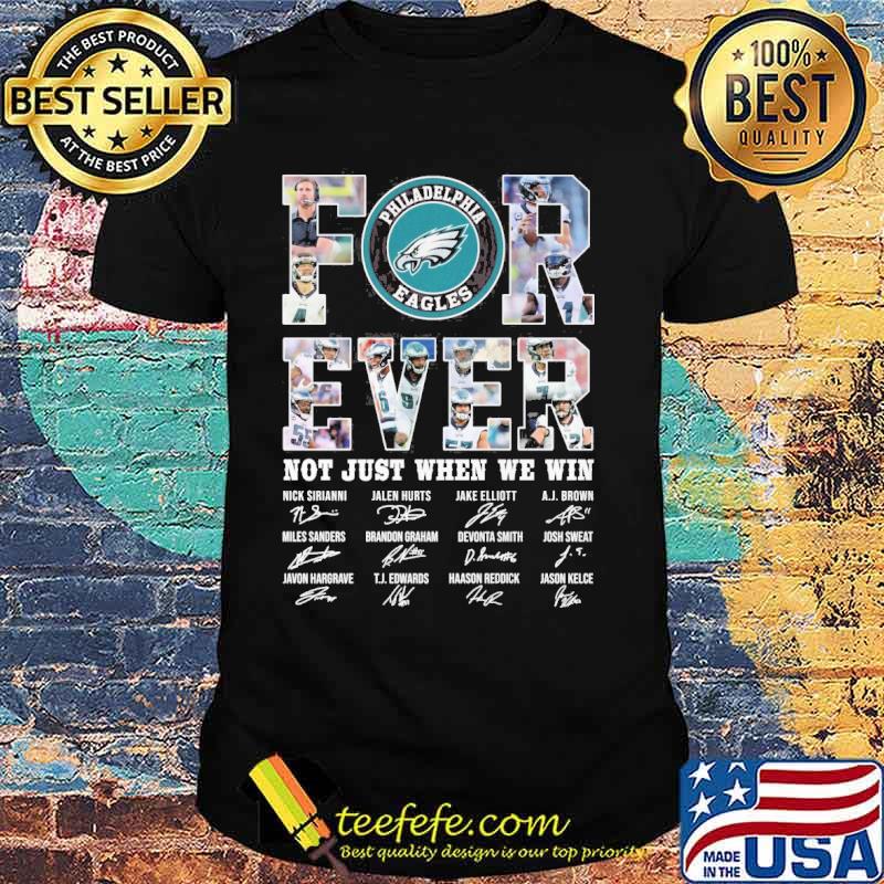 Forever not just when we win Philadelphia Eagles signatures s Unisex Forever not just when we win Philadelphia Eagles signatures s Unisex