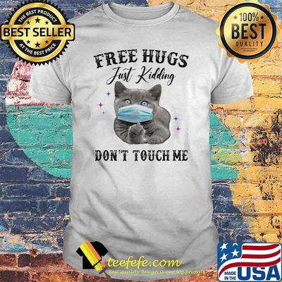 Free Hugs Just Kidding Don't touch Me Cat shirt