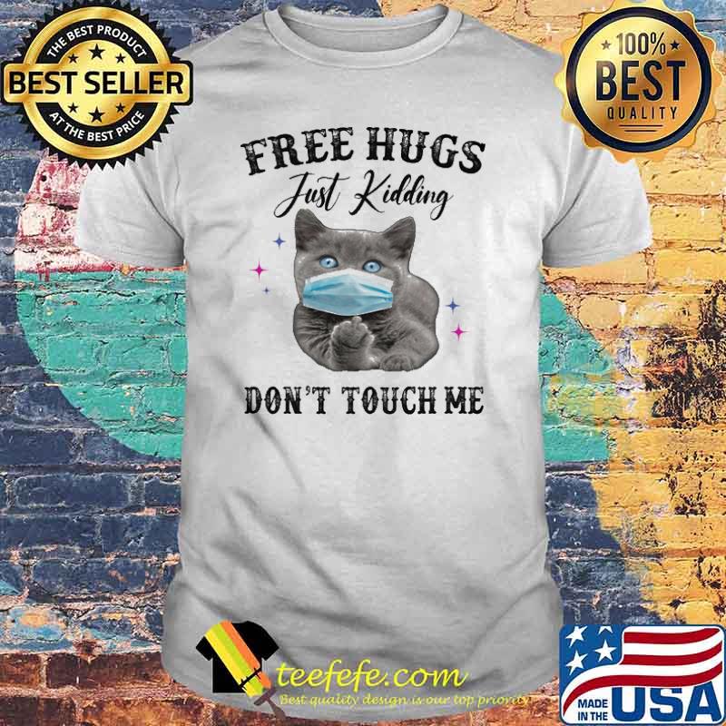 Free Hugs Just Kidding Don't touch Me Cat shirt
