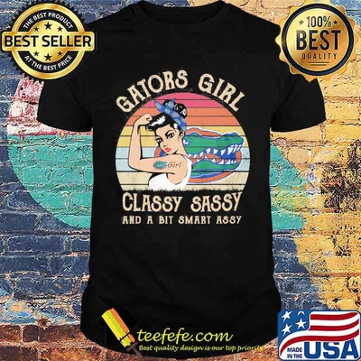 Gators girl classy sassy and a bit smart assy vintage shirt