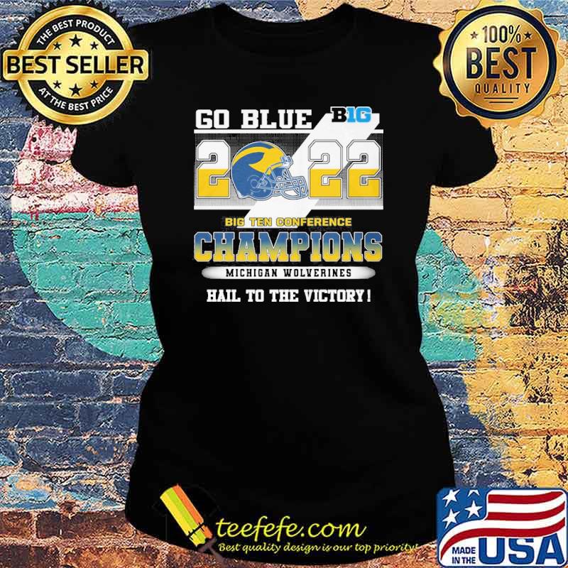 Go blue big 2022 big ten conference champions Michigan Wolverines hail to the victory s Ladies tee Go blue big 2022 big ten conference champions Michigan Wolverines hail to the victory s Ladies tee