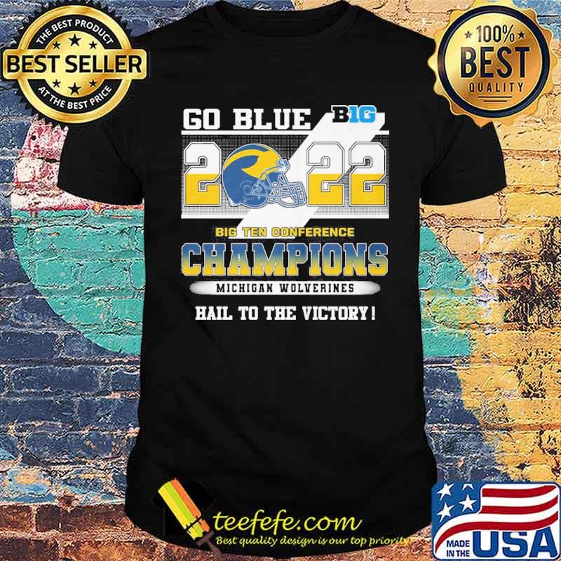 Go blue big 2022 big ten conference champions Michigan Wolverines hail to the victory s Unisex Go blue big 2022 big ten conference champions Michigan Wolverines hail to the victory s Unisex