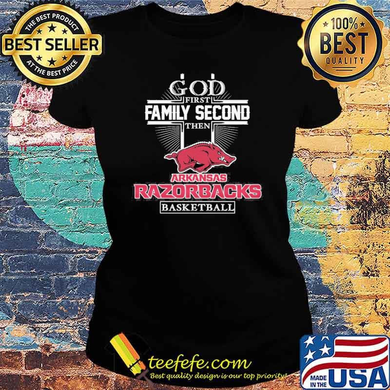 God first family second then Arkansas Razorbacks basketball s Ladies tee God first family second then Arkansas Razorbacks basketball s Ladies tee