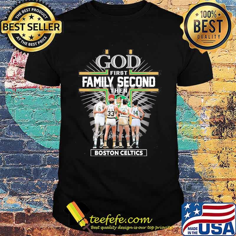 God first family second then Boston Celtics signatures shirt