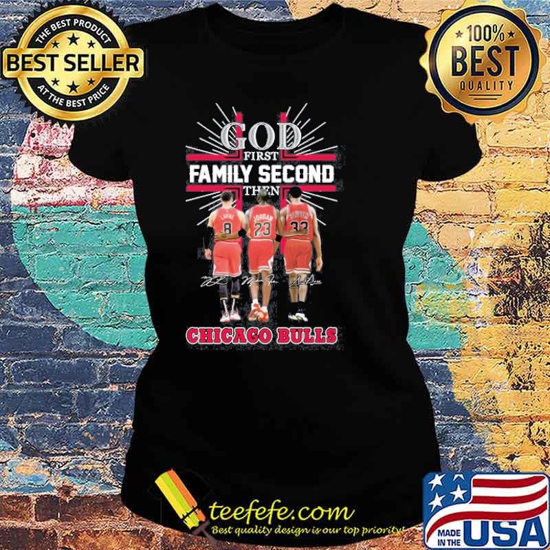 God first family second then Chicago Bulls signatures s Ladies tee God first family second then Chicago Bulls signatures s Ladies tee