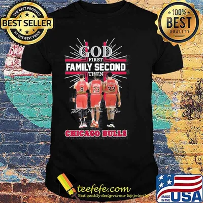 God first family second then Chicago Bulls signatures shirt