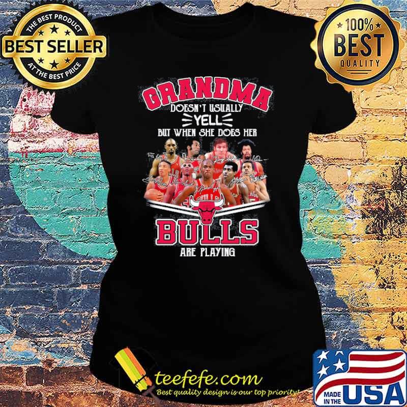 Grandma doesn't usually yell but when she does her Bulls are playing signatures s Ladies tee Grandma doesn't usually yell but when she does her Bulls are playing signatures s Ladies tee