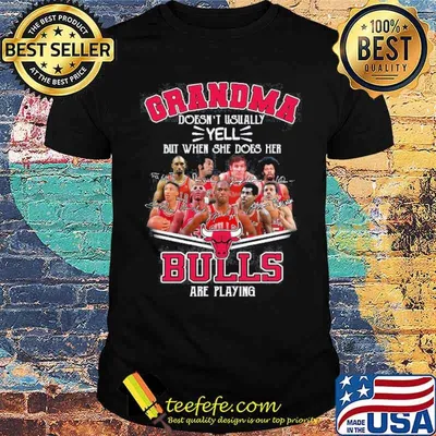 Grandma doesn't usually yell but when she does her Bulls are playing signatures shirt