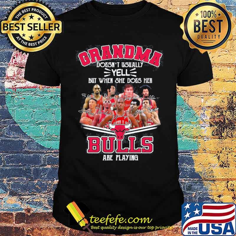 Grandma doesn't usually yell but when she does her Bulls are playing signatures shirt