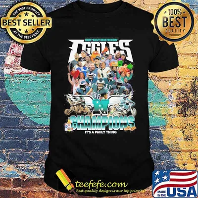 How bout dem friggin Eggles super Bowl champions it's a phily thing N shirt