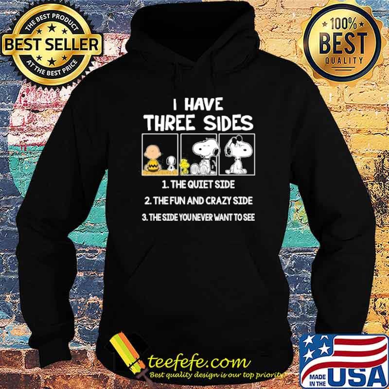 I have three sides the quiet side the fun and crazy side the side you never want to see snoopy woodstock and friend s Hoodie I have three sides the quiet side the fun and crazy side the side you never want to see snoopy woodstock and friend s Hoodie