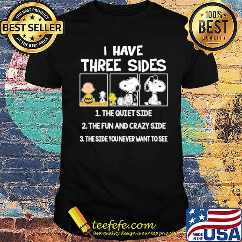 I have three sides the quiet side the fun and crazy side the side you never want to see snoopy woodstock and friend shirt