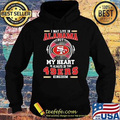 I may live in Alabama but my heart is always in the 49ers kingdom shirt
