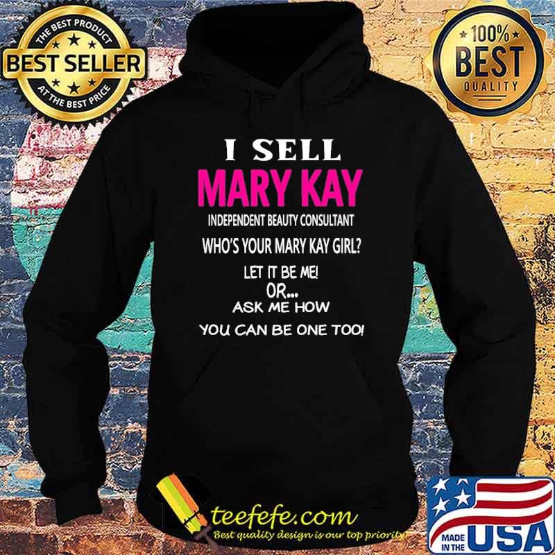 I sell Mary Kay independent beauty consultant who's your mary kay girl let it be me shirt