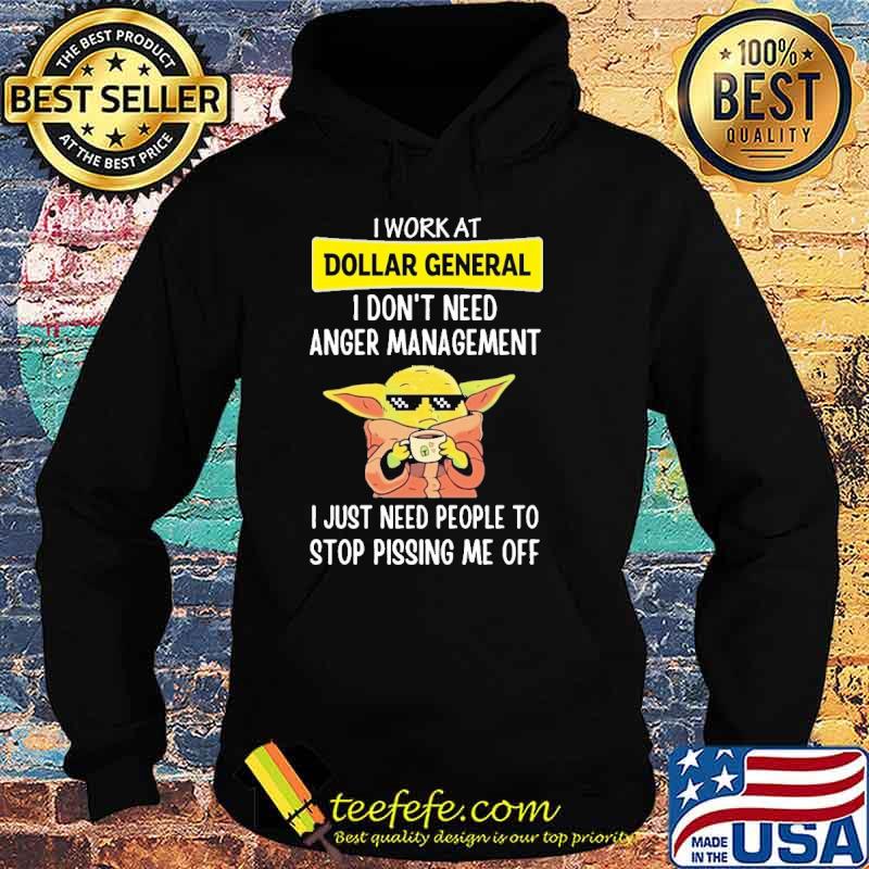 I work at Dollar General I don't need anger management I just need people to stop pissing me off Baby yoda shirt