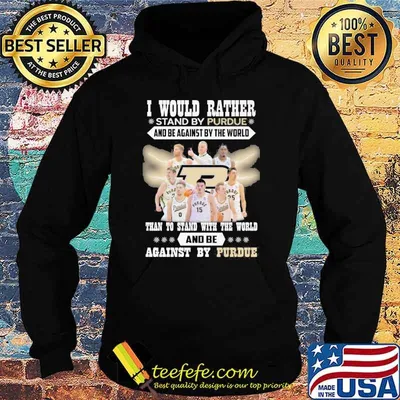 I would rather stand by Purdue and be against by the world than to stand with the world and be against by Purdue shirt