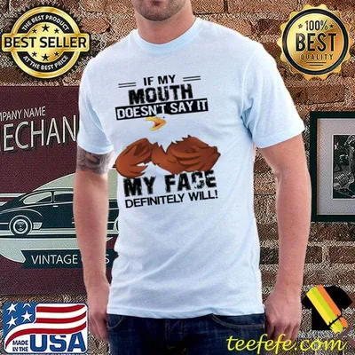If My mouth Doesn't say it My face definitely will eagles shirt