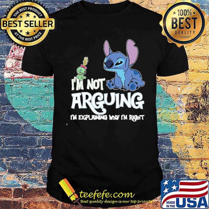 I'm not arguing I'm explaining why I'm right Stitch s Unisex I'm not arguing I'm explaining why I'm right Stitch s Unisex
