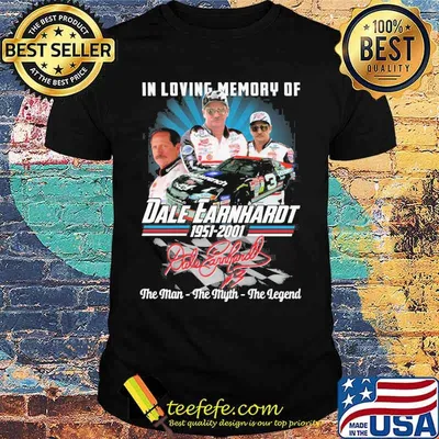 In loving memory of Dale Earnhardt 1951-2001 the man the myth the legend signature shirt