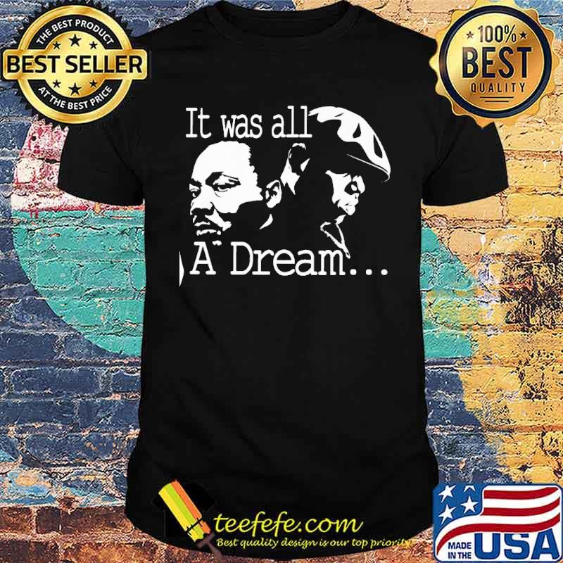 It Was All A Dream Martin Luther King Jr. s Unisex It Was All A Dream Martin Luther King Jr. s Unisex