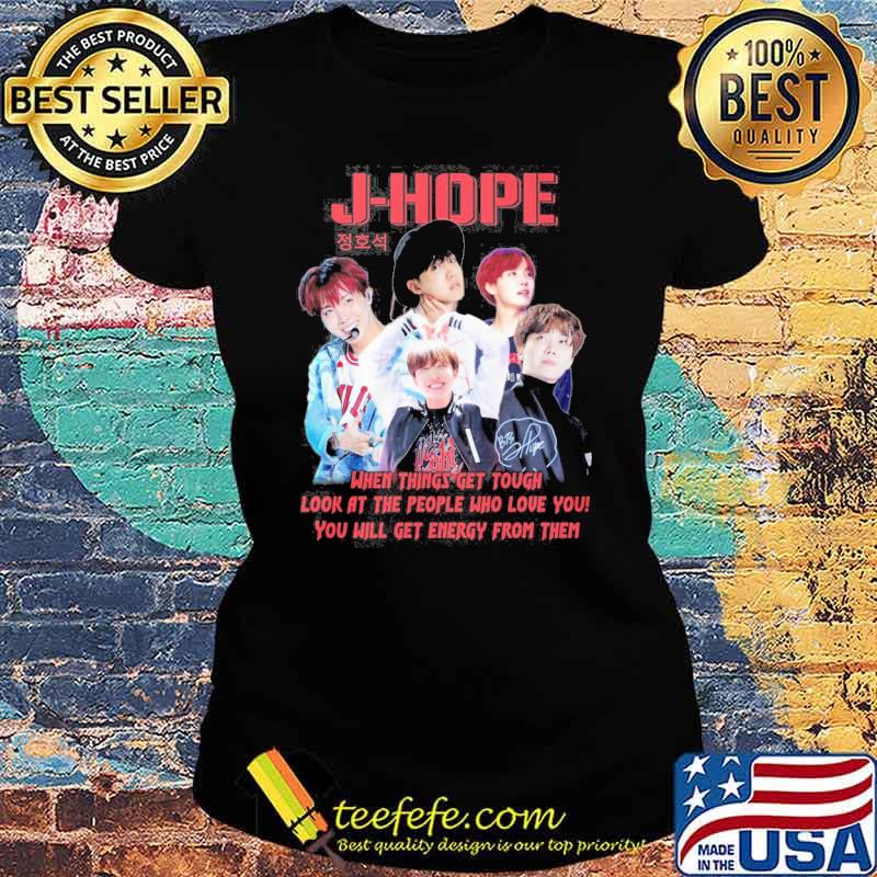 J-hope when things get tough look at the people who love you s Ladies tee J-hope when things get tough look at the people who love you s Ladies tee