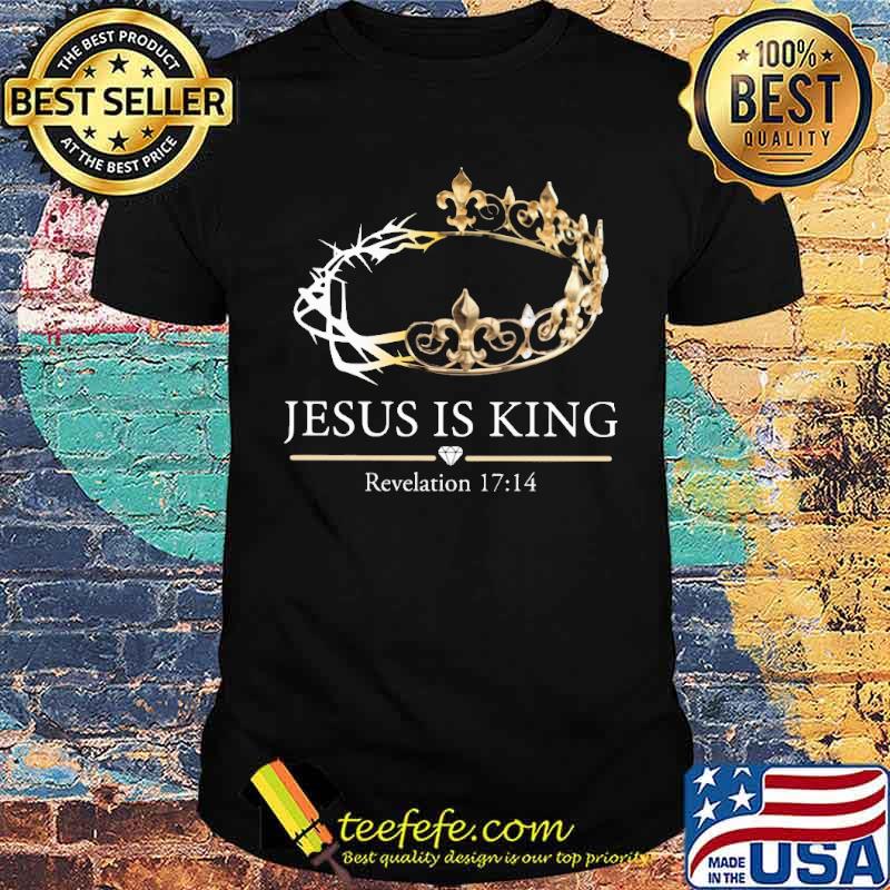 Jesus is king Revelation 17 14 shirt Jesus is king Revelation 17 14 shirt