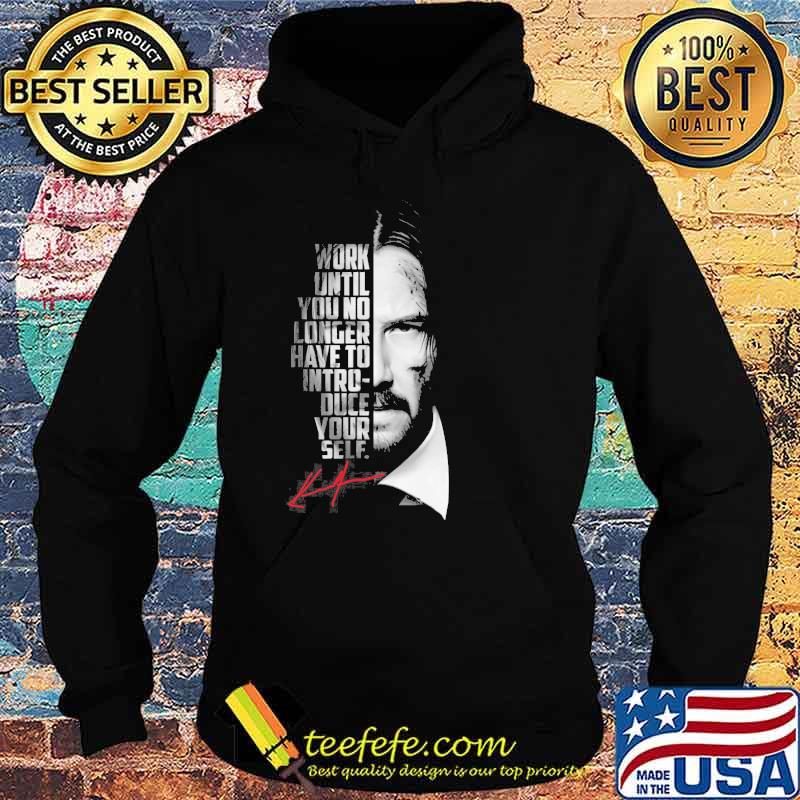 John Wick work until you no longer have to intro duce your self signature shirt