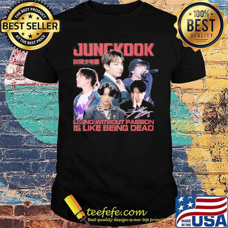 Jungkook living without passion is like being dead signature s Unisex Jungkook living without passion is like being dead signature s Unisex