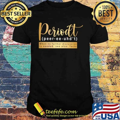 Melanin Apparels- Periodt when no further discussion is needed see also facts shirt