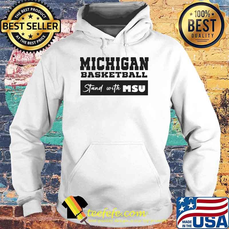 Michigan basketball stand with MSU s Hoodie Michigan basketball stand with MSU s Hoodie
