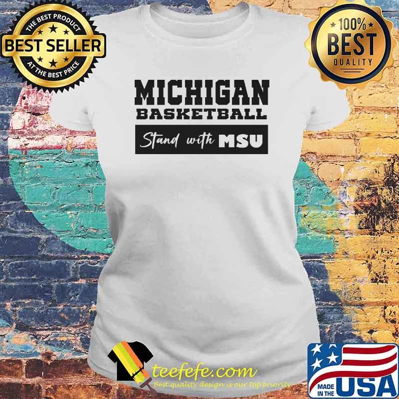 Michigan basketball stand with MSU s Laides tee Michigan basketball stand with MSU s Laides tee