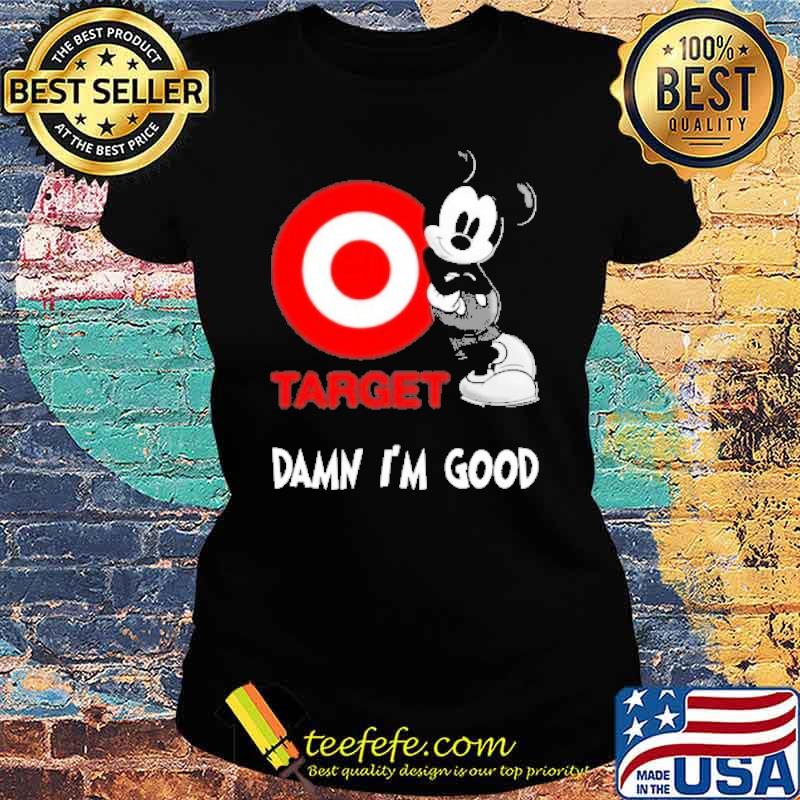 Mickey Target Damn I'm good s Ladies tee Mickey Target Damn I'm good s Ladies tee